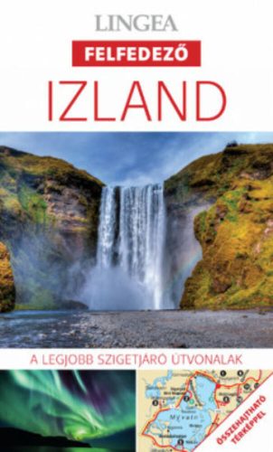 Izland - Lingea felfedező /A legjobb szigetjáró útvonalak összehajtható térképpel (Utikönyv és 