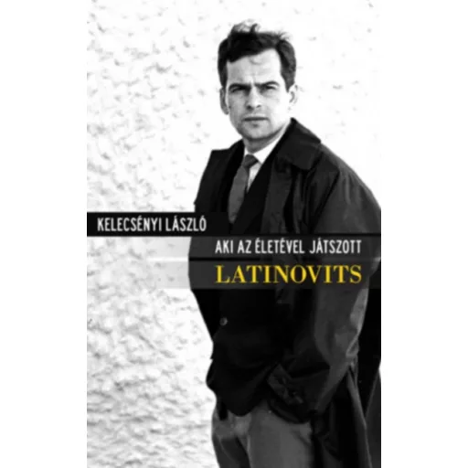 Aki az életével játszott - Latinovits - Kelecsényi László
