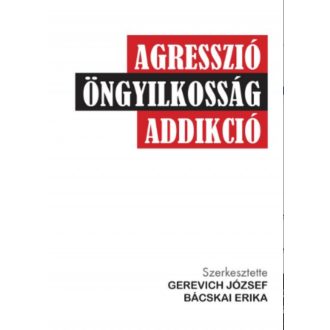 Agresszió, öngyilkosság, addikció (Gerevich József)