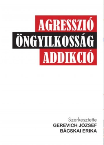 Agresszió, öngyilkosság, addikció (Gerevich József)