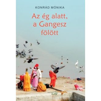 Az ég alatt, a Gangesz fölött (Konrád Mónika)