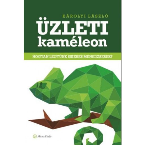 Üzleti kaméleon /Hogyan legyünk sikeres menedzserek? (Károlyi László)