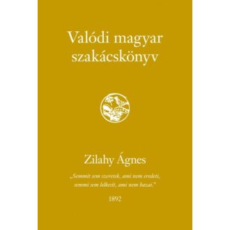 Valódi magyar szakácskönyv - Zilahy Ágnes