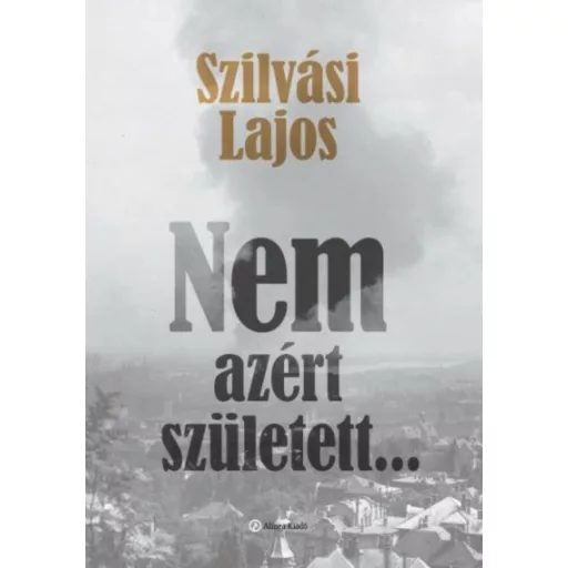 Nem azért született . . .(Szilvási Lajos)