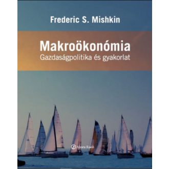   Makroökonómia - Gazdaságpolitika és gyakorlat - Frederic S. Mishkin