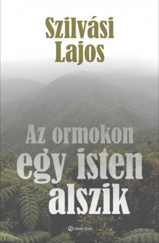 Az ormokon egy isten alszik - Szilvási Lajos