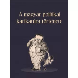   A magyar politikai karikatúra története - Tamás Ágnes - Vajda László