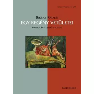   Egy regény vetületei - Kosztolányi Dezső: Pacsirta - Bucsics Katalin