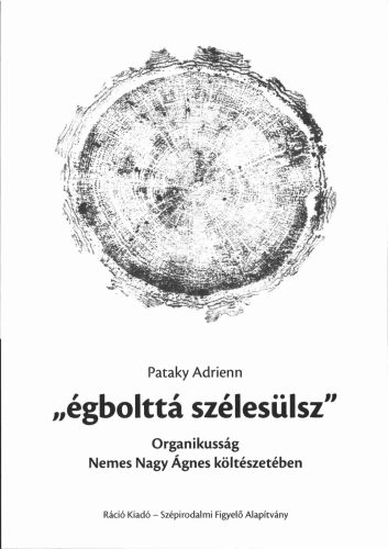 Égbolttá szélesülsz - Organikusság Nemes Nagy Ágnes költészetében - Pataky Adrienn