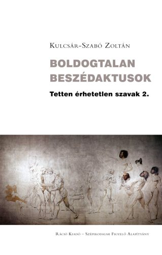 Boldogtalan beszédaktusok - Tetten érhetetlen szavak 2. - Kulcsár-Szabó Zoltán