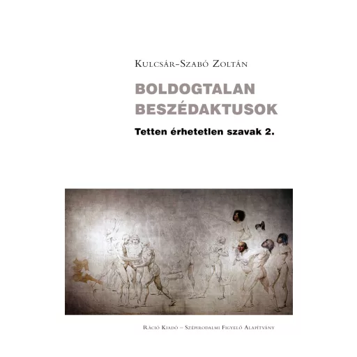 Boldogtalan beszédaktusok - Tetten érhetetlen szavak 2. - Kulcsár-Szabó Zoltán