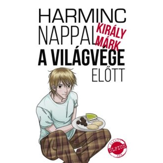 Harminc nappal a világvége előtt (Király Márk)
