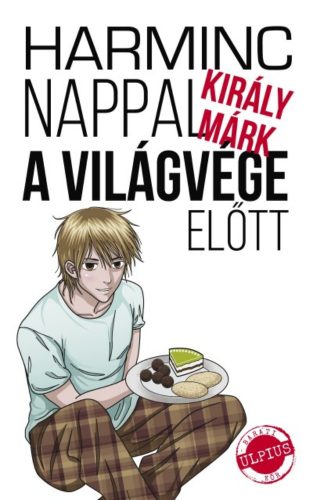 Harminc nappal a világvége előtt (Király Márk)