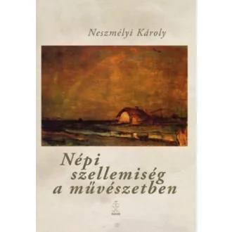 Népi szellemiség a művészetben - Neszmélyi Károly