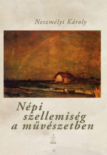 Népi szellemiség a művészetben - Neszmélyi Károly