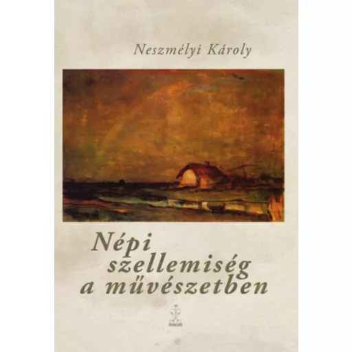 Népi szellemiség a művészetben - Neszmélyi Károly
