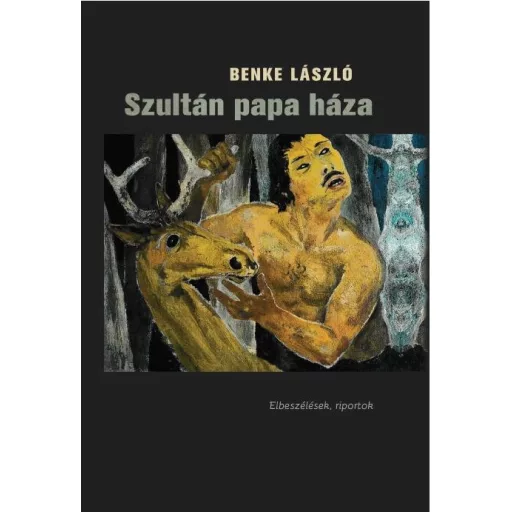 Szultán papa háza - Elbeszélések, riportok - Benke László