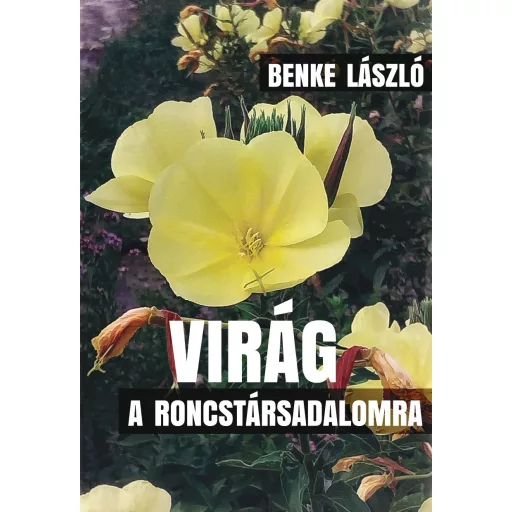 Virág a roncstársadalomra - Benke László