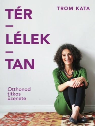 Tér-Lélek-Tan - Otthonod titkos üzenete - Trom Kata