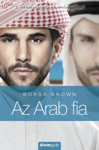 Az arab fia - Csábítás és az erotika a kelet kapujában - Borsa Brown