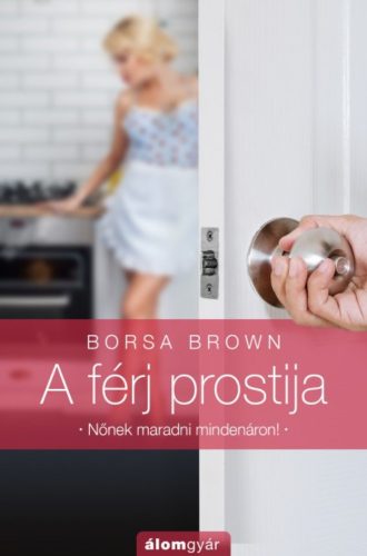 A férj prostija - Nőnek maradni mindenáron! (Borsa Brown)