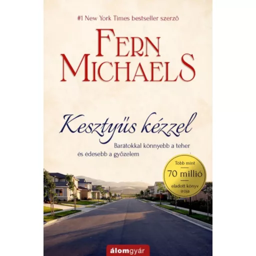 Kesztyűs kézzel /Barátokkal könnyebb a teher és édesebb a győzelem (Fern Michaels)
