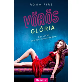 Vörös Glória /Egy valódi örömlány felemelkedése (Rona Fire)