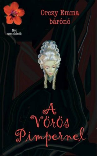 A Vörös Pimpernel (Orczy Emma Bárónő)