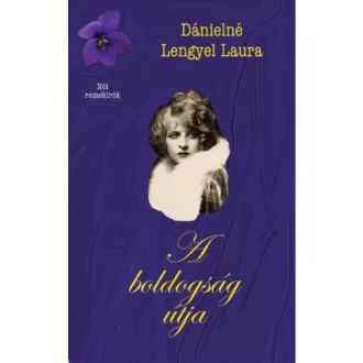 A boldogság útja (Dánielné Lengyel Laura)