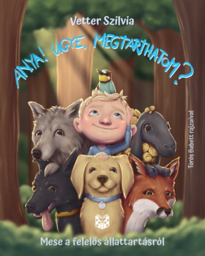 Anya! Ugye megtarthatom? - Mese a felelős állattartásról - Vetter Szilvia