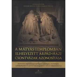   A Mátyás-templomban elhelyezett Árpád-házi csontvázak azonosítása