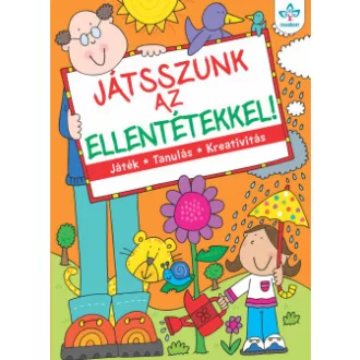   Játsszunk az ellentétekkel! - Játék, tanulás, kreativitás (Új kiadás) - Bogos Katalin szerk.