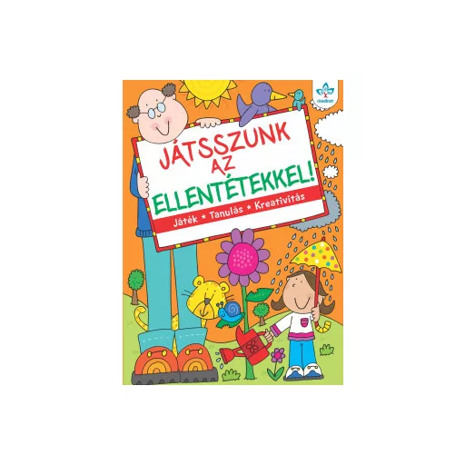 Játsszunk az ellentétekkel! - Játék, tanulás, kreativitás (Új kiadás) - Bogos Katalin szerk.