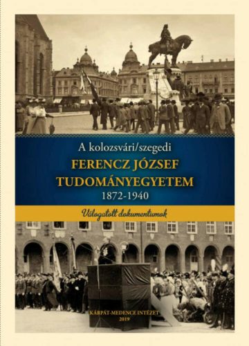 A kolozsvári/szegedi FERENCZ JÓZSEF TUDOMÁNYEGYETEM 1872-1940 (Marjunucz László)