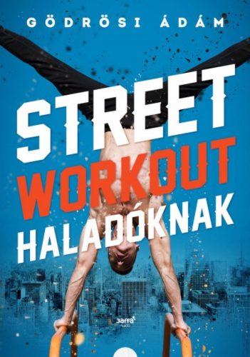 Street workout haladóknak (Gödrösi Ádám)