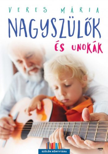 Nagyszülők és unokák /Szülők könyvtára (2. kiadás) (Veres Mária)