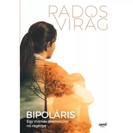 Bipoláris - Egy mániás-depressziós nő regénye - Rados Virág