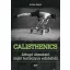 Calisthenics - Átfogó útmutató saját testsúlyos edzéshez (Ashley Kalym)