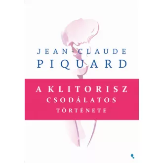 A klitorisz csodálatos története (Jean-Claude Piquard)