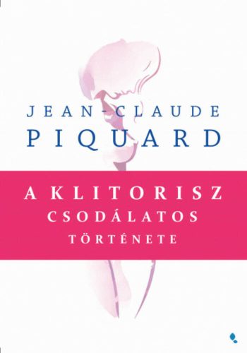 A klitorisz csodálatos története (Jean-Claude Piquard)