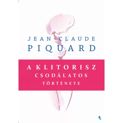 A klitorisz csodálatos története (Jean-Claude Piquard)