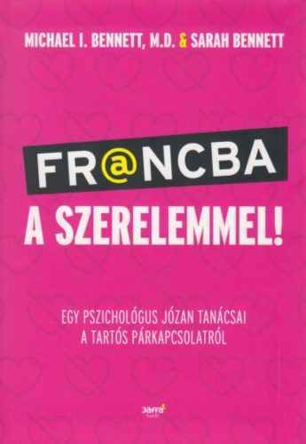 Francba a szerelemmel - Egy pszichológus józan tanácsai a tartós párkapcsolatról (Michael I. Be