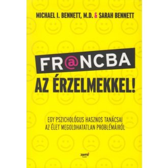Francba az érzelmekkel - Egy pszichológus hasznos tanácsai az élet megoldhatatlan problémáiról 