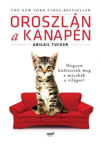 Oroszlán a kanapén /Hogyan hódították meg a macskák a világot? (Abigail Tucker)