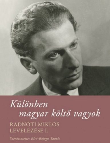 Különben magyar költő vagyok /Radnóti miklós levelezése i. (Bíró-Balogh Tamás)