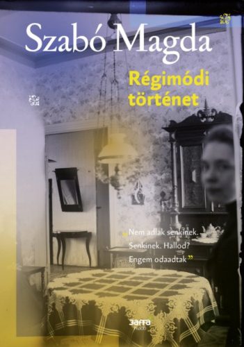 Régimódi történet - Szabó Magda