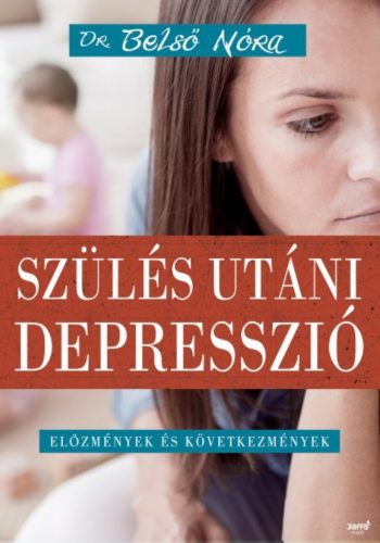 Szülés utáni depresszió /Előzmények és következmények (Dr. Belső Nóra)