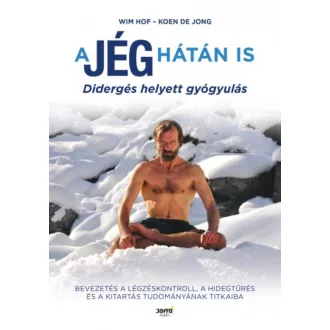 A jég hátán is - Didergés helyett gyógyulás (Wim Hof)