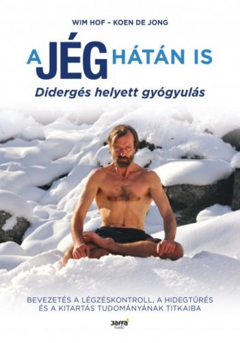 A jég hátán is - Didergés helyett gyógyulás (Wim Hof)