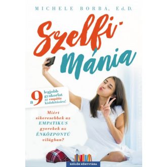   Szelfimánia - Miért sikeresebbek az empatikus gyerekek az énközpontú világban? (Michele Borba)